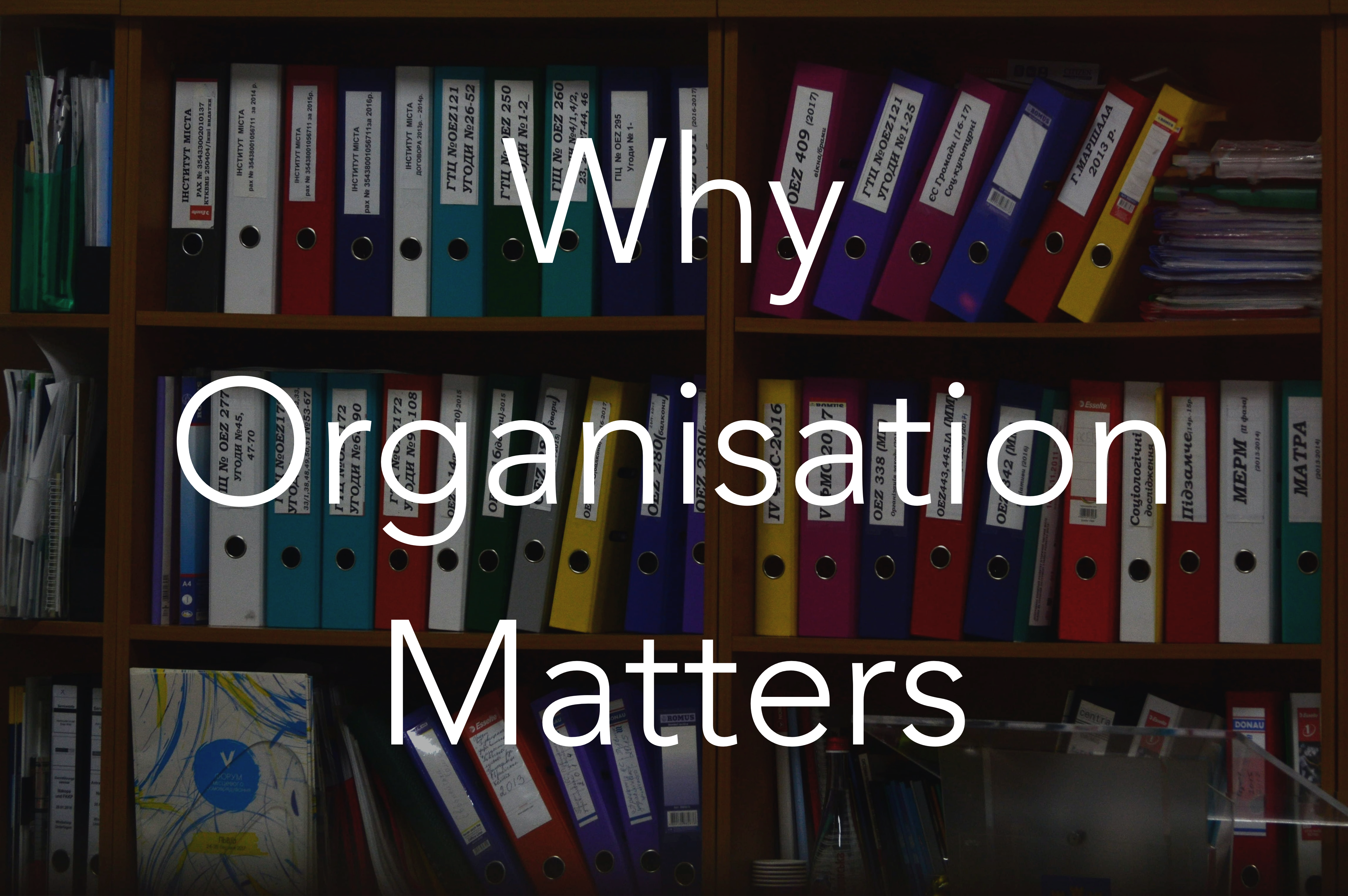 You are currently viewing Why Organisation Matters